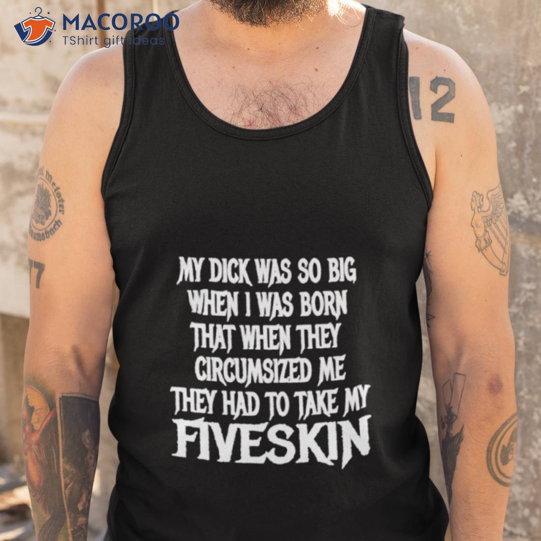 My Dick Was So Big When I Was Born That When They Circumcised Me They Had To Take My Fiveskin Shirt My Dick Was So Big When I Was Born That When They Circumcised Me They Had To Take My Fiveskin Shirt