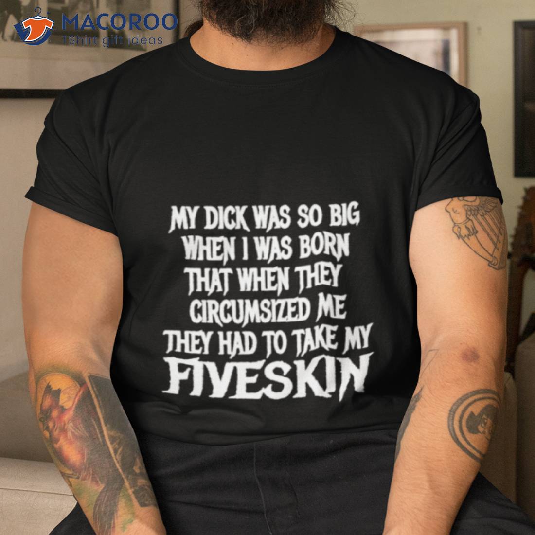 My Dick Was So Big When I Was Born That When They Circumcised Me They Had To Take My Fiveskin Shirt My Dick Was So Big When I Was Born That When They Circumcised Me They Had To Take My Fiveskin Shirt