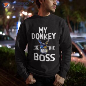 my donkey is the boss lover shirt sweatshirt