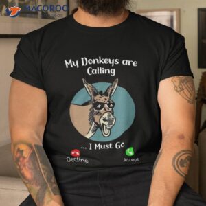 my donkeys are calling i must go shirt tshirt 1
