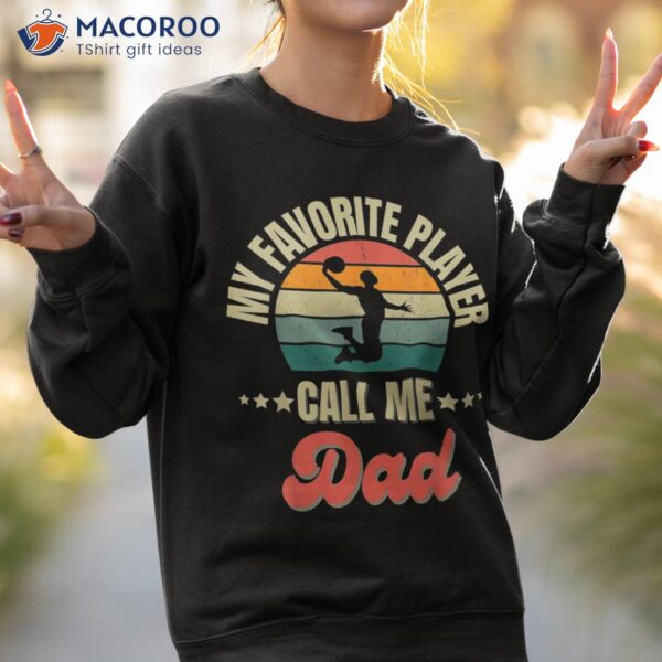 My Favorite Basketball Player Calls Me Dad – Fathers Day Shirt
