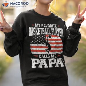 my favorite basketball player calls me papa funny shirt sweatshirt 2