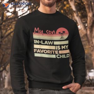 my favorite child is son in law funny family humor retro shirt sweatshirt