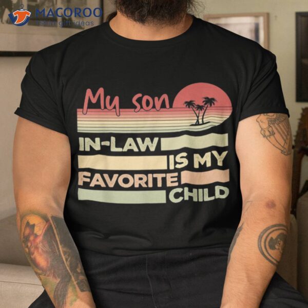 My Favorite Child Is Son In Law Funny Family Humor Retro Shirt