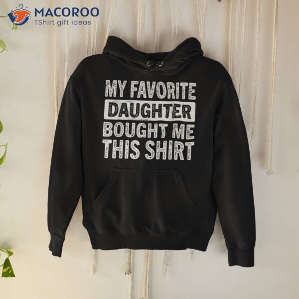 My Favorite Daughter Bought Me This Shirt Funny Dad Mom Gift