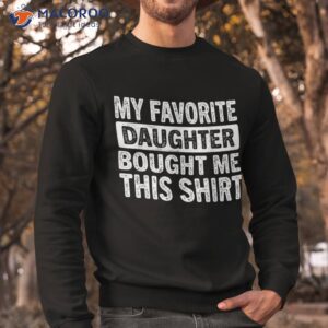 my favorite daughter bought me this shirt funny dad mom gift sweatshirt