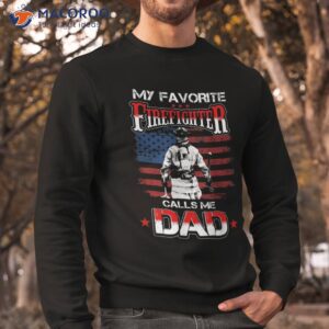 my favorite firefighter calls me dad shirt for fathers day sweatshirt