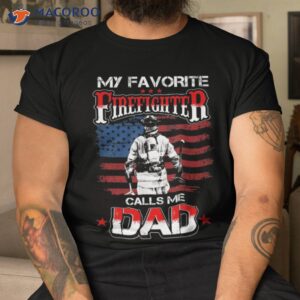 my favorite firefighter calls me dad shirt for fathers day tshirt