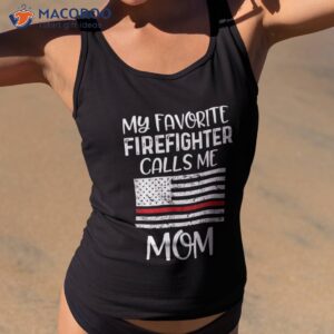 my favorite firefighter calls me mom thin red line gift shirt tank top 2