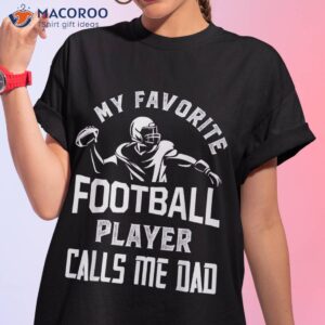 My Favorite Football Player Calls Me Dad American Shirt