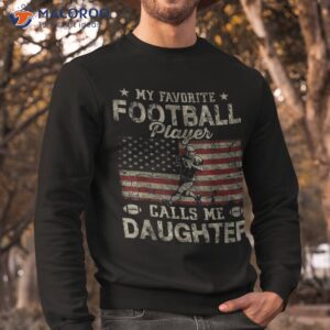 my favorite football player calls me daughter usa flag shirt sweatshirt