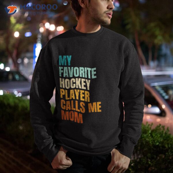 My Favorite Hockey Player Calls Me Mom Shirt