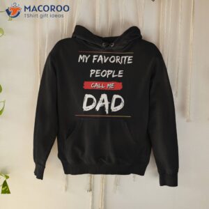 my favorite people call me dad funny fathers day unisex t shirt hoodie