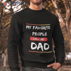 my favorite people call me dad funny fathers day unisex t shirt sweatshirt