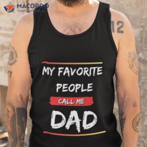 my favorite people call me dad funny fathers day unisex t shirt tank top