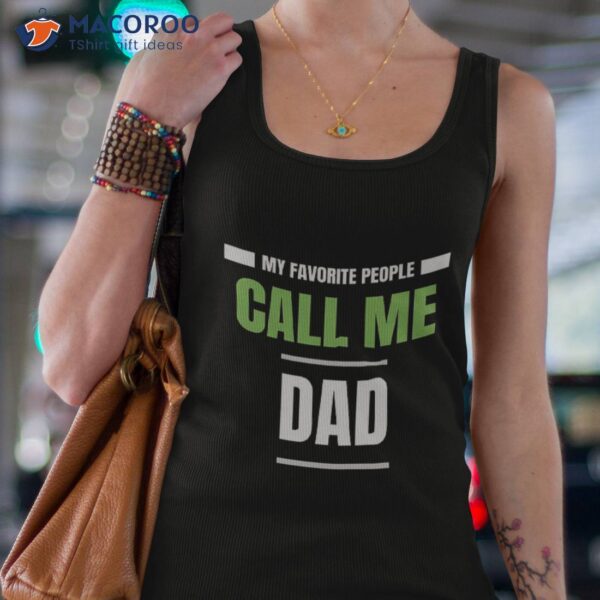 My Favorite People Call Me Dad Funny Fathers Day Unisex T-Shirt