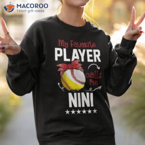 my favorite player calls me nini funny baseball softball shirt sweatshirt 2