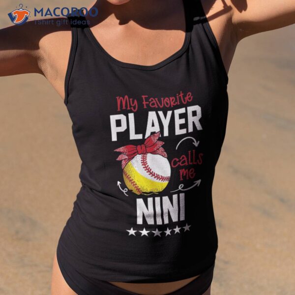 My Favorite Player Calls Me Nini Funny Baseball Softball Shirt