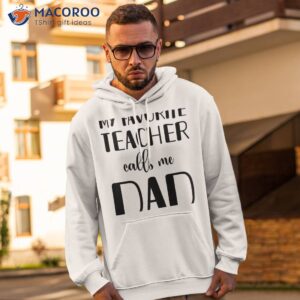 my favorite teacher calls me dad t shirt hoodie 2