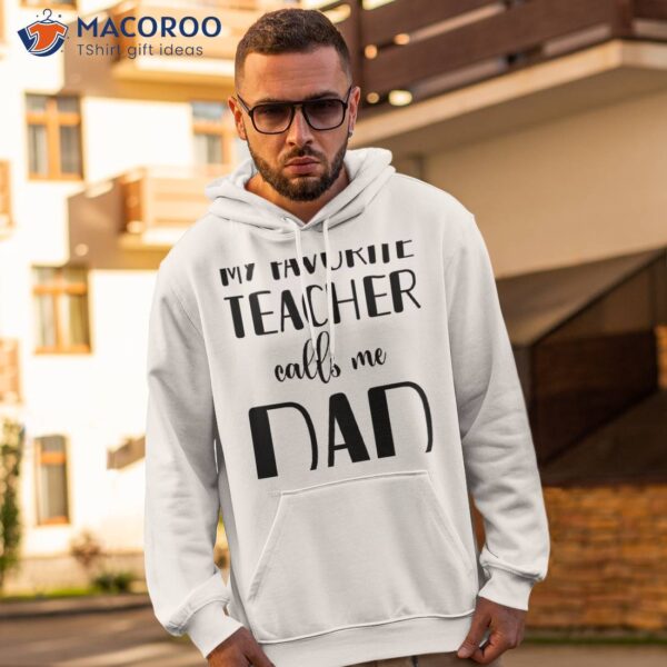 My Favorite Teacher Calls Me Dad T-Shirt