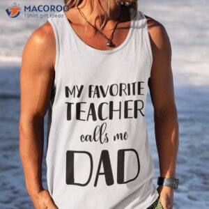 my favorite teacher calls me dad t shirt tank top