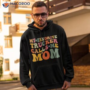 my favorite trucker calls me mom funny groovy mothers day shirt hoodie 2