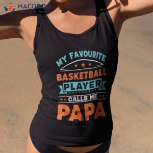 my favourite basketball player calls me papa fathers day shirt tank top 2