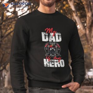 my firefighter dad is hero daughter son shirt sweatshirt