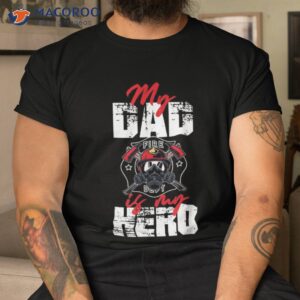 my firefighter dad is hero daughter son shirt tshirt