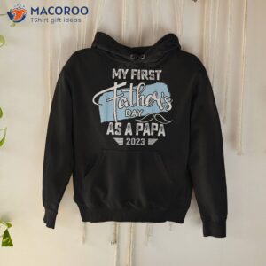 my first fathers day as a papa 2023 shirt father gifts hoodie 1