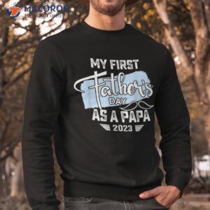 my first fathers day as a papa 2023 shirt father gifts sweatshirt