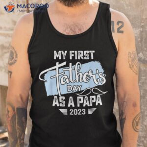 my first fathers day as a papa 2023 shirt father gifts tank top 1