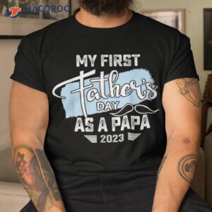 my first fathers day as a papa 2023 shirt father gifts tshirt