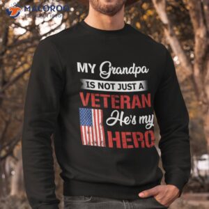 my grandpa is not just veteran he hero military shirt sweatshirt