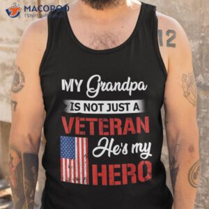 my grandpa is not just veteran he hero military shirt tank top