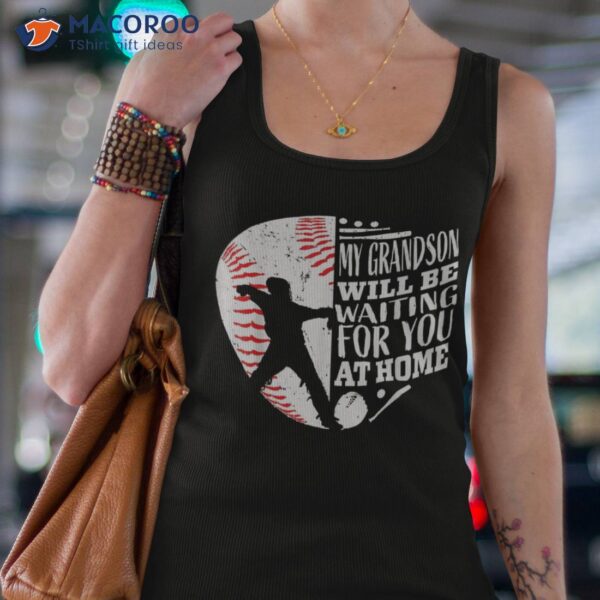 My Grandson Will Be Waiting For You At Home Baseball Catcher Shirt