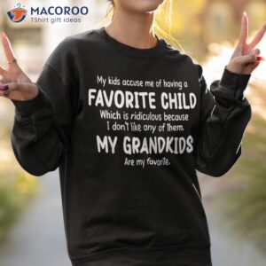 my kids accuse me of having a favorite child grandmother shirt sweatshirt 2