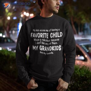 my kids accuse me of having a favorite child grandmother shirt sweatshirt