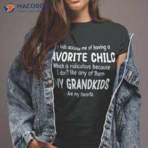 my kids accuse me of having a favorite child grandmother shirt tshirt 2