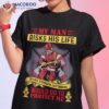 My Man Risks His Life To Save Strangers Just Imagine Shirt