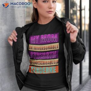 My Mom An Immeasurable Strength Indescribableis Tenderne Shirt My Mom An Immeasurable Strength Indescribableis Tenderne Shirt