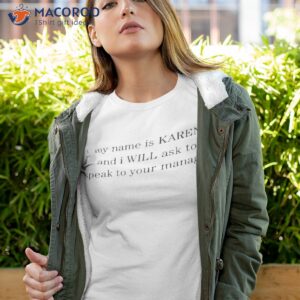 my name is karen and i will ask to speak to your manager shirt tshirt 4