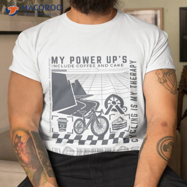 My Power Ups Include Coffee And Cake Shirt