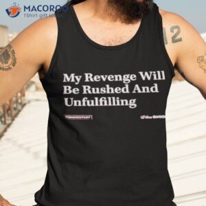my revenge will be rushed and unfulfilling shirt tank top 3
