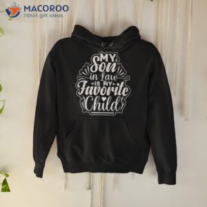 my son in law is favorite child funny family humor retro shirt hoodie