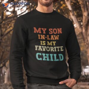 my son in law is favorite child funny family humor retro shirt sweatshirt 8