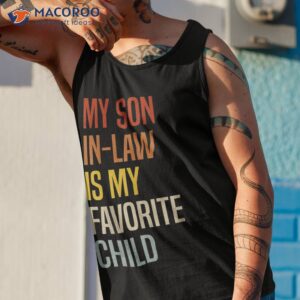 my son in law is favorite child funny family humor retro shirt tank top 1 1