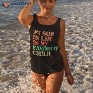 my son in law is favorite child funny family humor retro shirt tank top 3 3