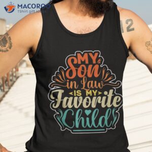 my son in law is favorite child funny family humor retro shirt tank top 3