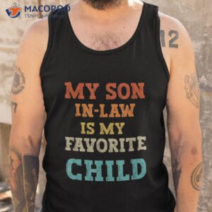 my son in law is favorite child funny family humor retro shirt tank top 7